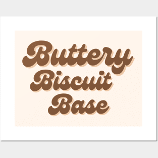 Buttery Biscuit Base Posters and Art